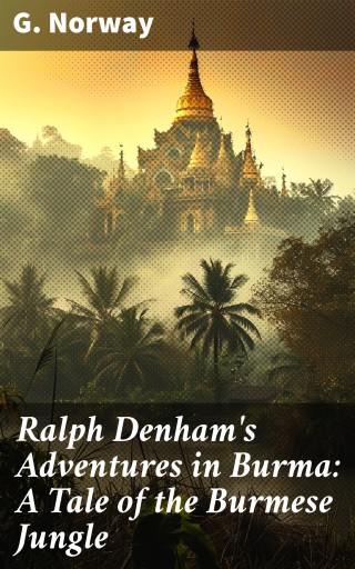 Portada del libro «Ralph Denham's Adventures in Burma: A Tale of the Burmese Jungle», de G. Norway