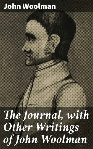 The Journal, with Other Writings of John Woolman