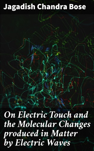 On Electric Touch and the Molecular Changes produced in Matter by Electric Waves