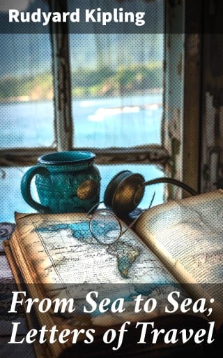 From Sea to Sea; Letters of Travel