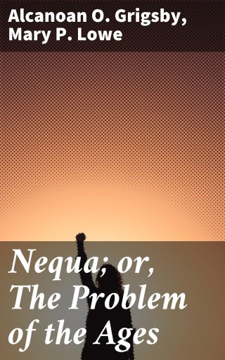 Nequa; or, The Problem of the Ages