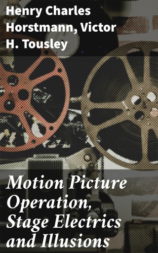 Motion Picture Operation, Stage Electrics and Illusions
