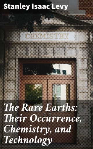 The Rare Earths: Their Occurrence, Chemistry, and Technology