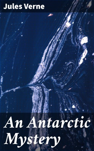 Portada del libro «An Antarctic Mystery», de Jules Verne