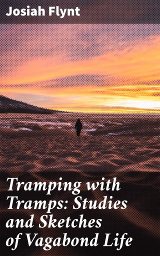 Tramping with Tramps: Studies and Sketches of Vagabond Life