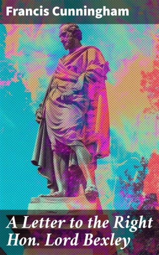 A Letter to the Right Hon. Lord Bexley