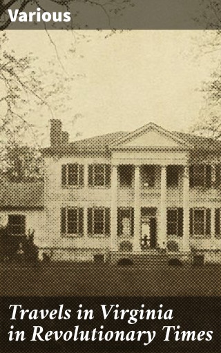 Travels in Virginia in Revolutionary Times
