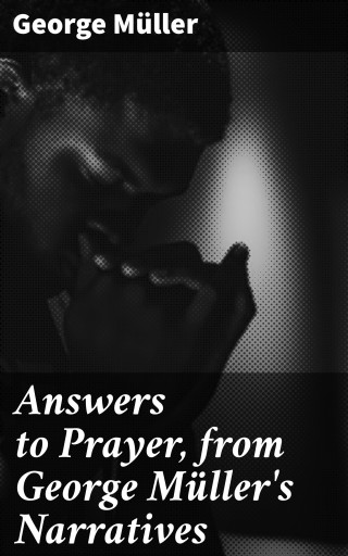 Answers to Prayer, from George Müller's Narratives