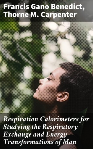 Respiration Calorimeters for Studying the Respiratory Exchange and Energy Transformations of Man