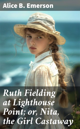 Ruth Fielding at Lighthouse Point; or, Nita, the Girl Castaway