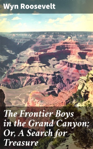 The Frontier Boys in the Grand Canyon; Or, A Search for Treasure