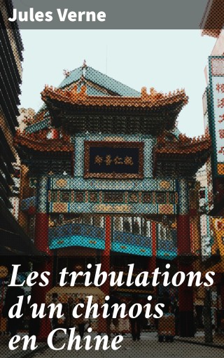 Portada del libro «Les tribulations d'un chinois en Chine», de Jules Verne