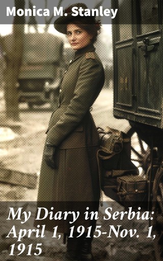 My Diary in Serbia: April 1, 1915-Nov. 1, 1915