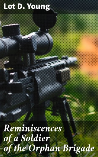 Reminiscences of a Soldier of the Orphan Brigade