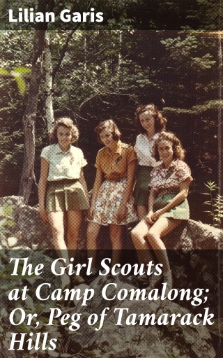 The Girl Scouts at Camp Comalong; Or, Peg of Tamarack Hills