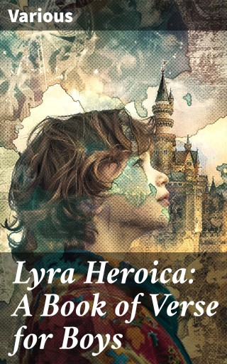 Lyra Heroica: A Book of Verse for Boys
