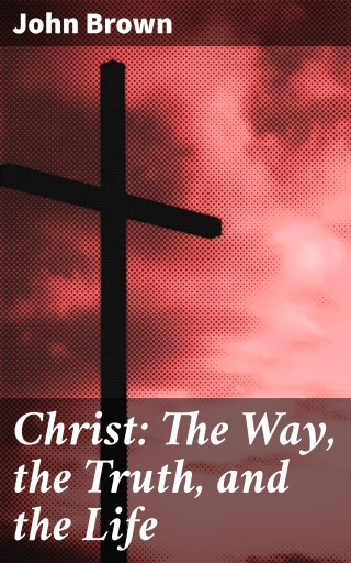 Christ: The Way, the Truth, and the Life