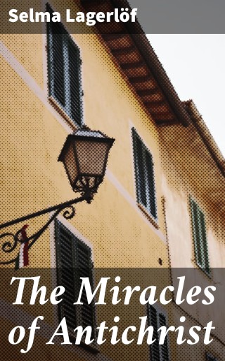 Portada del libro «The Miracles of Antichrist», de Selma Lagerlöf
