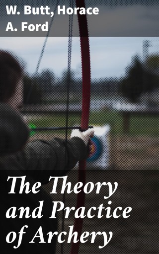The Theory and Practice of Archery