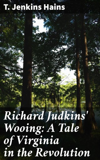Richard Judkins' Wooing: A Tale of Virginia in the Revolution