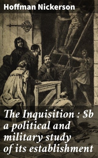 The Inquisition : a political and military study of its establishment