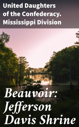 Portada del libro «Beauvoir: Jefferson Davis Shrine», de United Daughters of the Confederacy. Mississippi Division