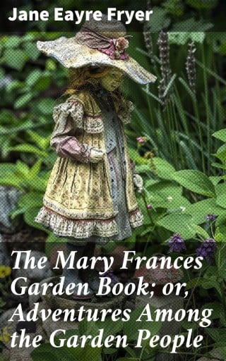 The Mary Frances Garden Book; or, Adventures Among the Garden People