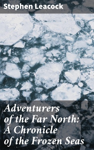 Adventurers of the Far North: A Chronicle of the Frozen Seas