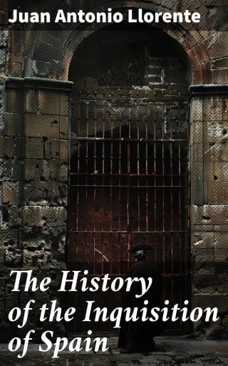 The History of the Inquisition of Spain