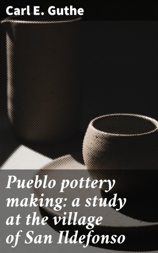 Pueblo pottery making: a study at the village of San Ildefonso