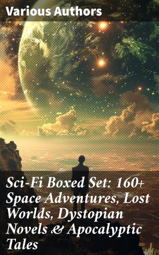 Sci-Fi Boxed Set: 160+ Space Adventures, Lost Worlds, Dystopian Novels & Apocalyptic Tales