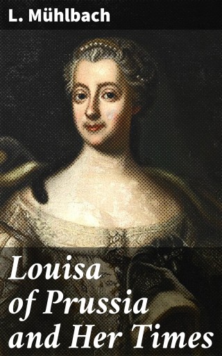 Louisa of Prussia and Her Times