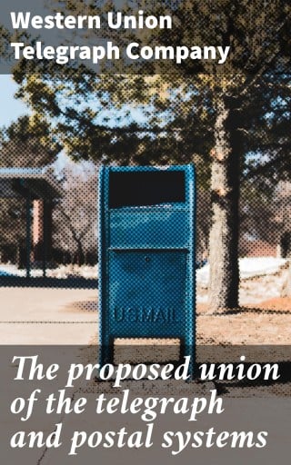 The proposed union of the telegraph and postal systems