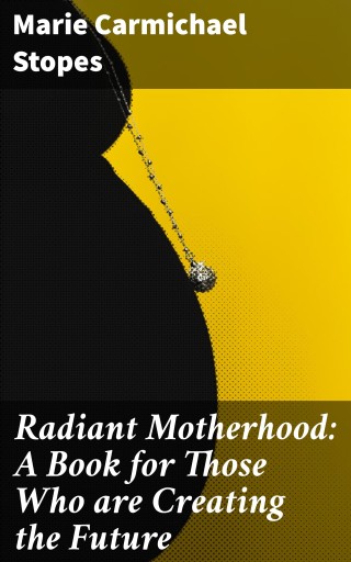 Radiant Motherhood: A Book for Those Who are Creating the Future