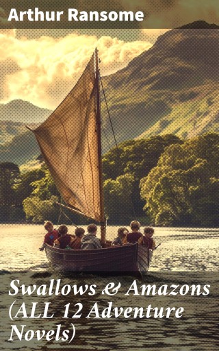 Swallows & Amazons (ALL 12 Adventure Novels)