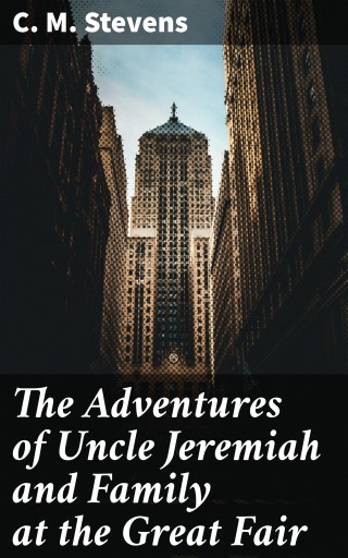 The Adventures of Uncle Jeremiah and Family at the Great Fair