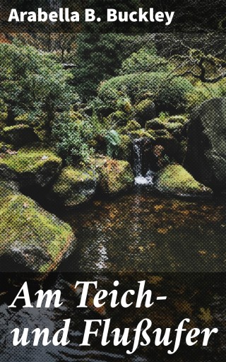 Am Teich- und Flußufer