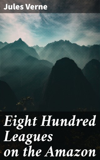 Portada del libro «Eight Hundred Leagues on the Amazon», de Jules Verne