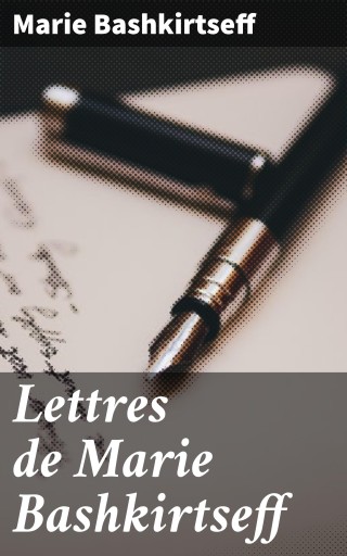 Lettres de Marie Bashkirtseff