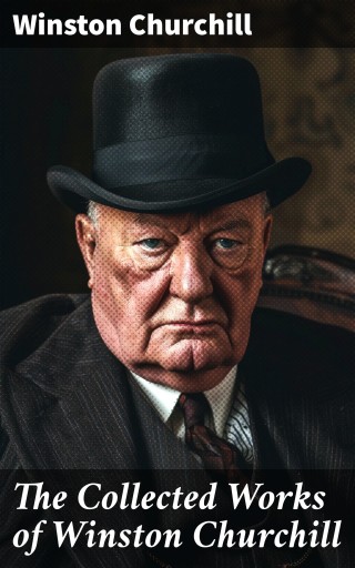 The Collected Works of Winston Churchill