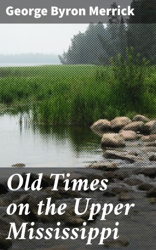 Portada del libro «Old Times on the Upper Mississippi», de George Byron Merrick