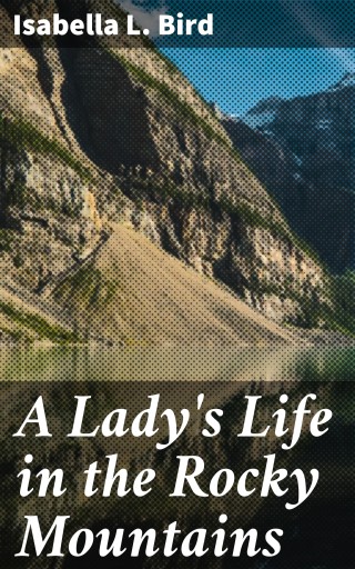 A Lady's Life in the Rocky Mountains