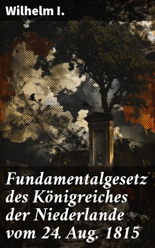 Fundamentalgesetz des Königreiches der Niederlande vom 24. Aug. 1815