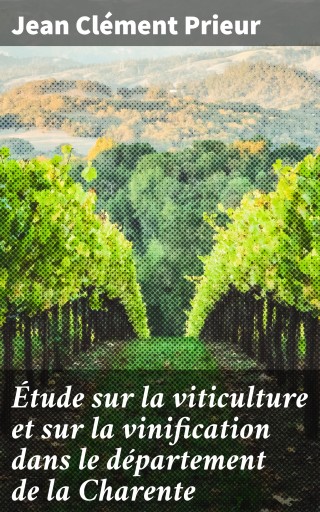 Étude sur la viticulture et sur la vinification dans le département de la Charente