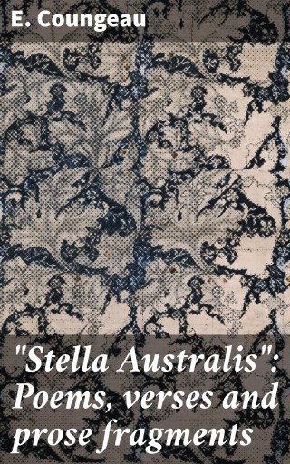 "Stella Australis": Poems, verses and prose fragments