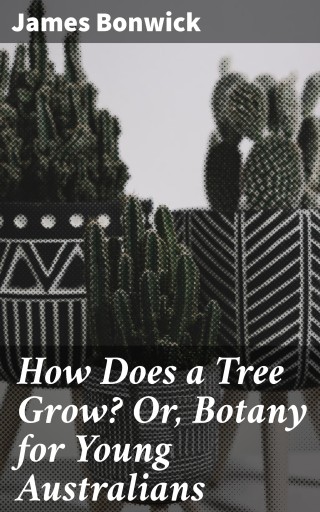 How Does a Tree Grow? Or, Botany for Young Australians