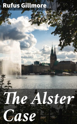 Portada del libro «The Alster Case», de Rufus Gillmore