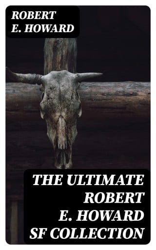 Portada del libro «The Ultimate Robert E. Howard SF Collection», de Robert E. Howard