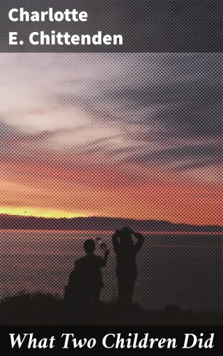 Portada del libro «What Two Children Did», de Charlotte E. Chittenden
