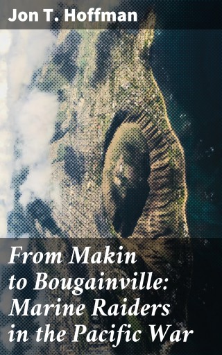 From Makin to Bougainville: Marine Raiders in the Pacific War